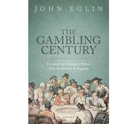 The Gambling Century: Commercial Gaming in Britain from Restoration to Regency