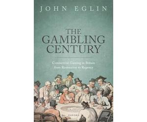 The Gambling Century: Commercial Gaming in Britain from Restoration to Regency