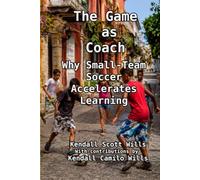 The Game as Coach: Why Small-Team Soccer Accelerates Learning