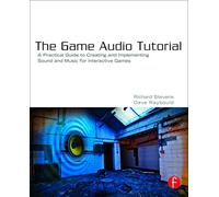 The Game Audio Tutorial: A Practical Guide to Sound and Music for Interactive Games
