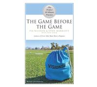 The Game Before The Game, Revised: The Perfect 30-Minute Practice (VISION54 - Performance in Golf)