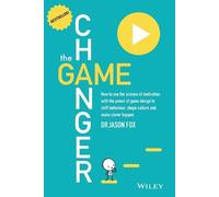 The Game Changer: How to Use the Science of Motivation With the Power of Game Design to Shift Behaviour, Shape Culture and Make Clever Happen