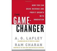 THE GAME-CHANGER: HOW YOU CAN DRIVE REVENUE AND PROFIT GROWTH WITH INNOVATION BY Lafley, A. G.( Author)Hardcover on Apr-08-2008