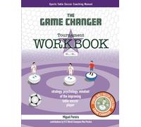 The Game Changer Tournaments Workbook: Sports Table Soccer Coaching Manual - psychology, strategy, mindset of the improving table soccer player