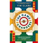 The Game Changers : How Playing Games Changed the World and Can Change You Too