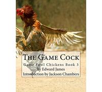 The Game Cock: Game Fowl Chickens Book 3: Volume 3