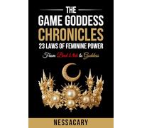 The Game Goddess Chronicles: 23 Laws of Feminine Power