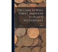 The Game In Wall Street, And How To Play It Successfully