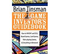 The Game Inventor's Guidebook: How to Invent and Sell Board Games, Card Games, Role-Playing Games, & Everything in Between!