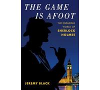 The Game Is Afoot: The Enduring World of Sherlock Holmes