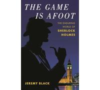 The Game Is Afoot: The Enduring World of Sherlock Holmes