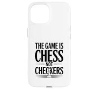 The Game Is Chess Not Checkers Strategy Lover Case for iPhone 15