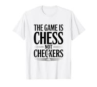 The Game is Chess Not Checkers Strategy Lover T-Shirt