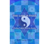The Game is Fixed: Finding Truth in the False Reality