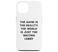 The Game Is Reality Funny Video Gamer Tee Waiting Lobby Case for iPhone 13