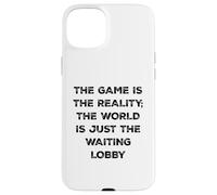 The Game Is Reality Funny Video Gamer Tee Waiting Lobby Case for iPhone 15 Plus