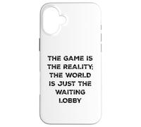 The Game Is Reality Funny Video Gamer Tee Waiting Lobby Case for iPhone 16 Plus