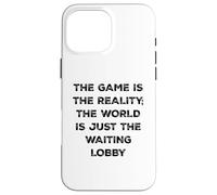 The Game Is Reality Funny Video Gamer Tee Waiting Lobby Case for iPhone 16 Pro Max