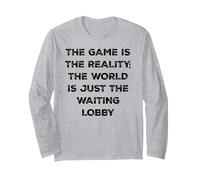 The Game is Reality Funny Video Gamer Tee Waiting Lobby Long Sleeve T-Shirt