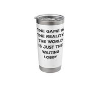 The Game is Reality Funny Video Gamer Tee Waiting Lobby Stainless Steel Insulated Tumbler