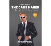 THE GAME MAKER: My Journey through the Games Industry