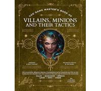 The Game Master's Book of Villains, Minions and Their Tactics: Epic new antagonists for your PCs, plus new minions, fighting tactics, and guidelines for creating original BBEGs for 5th Edition RPG adventures (The Game Master Series)