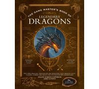 The Game Master's Book of Legendary Dragons : Epic new dragons, dragon-kin and monsters, plus dragon cults, classes, combat and magic for 5th Edition RPG adventures