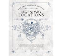 The Game Master's Book of Legendary Locations: 150+ Mythic Sites, Fables Ruins, Cursed Temples and Forgotten Lairs, Plus Dozens of Random Tables, ... ... and More for Your 5th Edition RPG Adventures