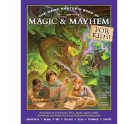The Game Master's Book of Magic & Mayhem for Kids: Locations, NPCs, traps, dungeons, magic items, monsters and more for young tabletop players (The Game Master Series, 1)