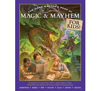 The Game Master's Book of Magic & Mayhem for Kids : Locations, Npcs, Traps, Dungeons, Magic Items, Monsters and More for Young Tabletop Players