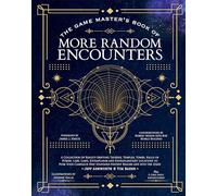The Game Master's Book of More Random Encounters: A Collection of Reality-Shifting Taverns, Temples, Tombs, Labs, Lairs, Extraplanar and Even Extraplanetary Locations to Push Your Campaign Past Standard Fantasy Realms and into the Stars