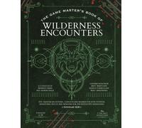 The Game Master's Book of Wilderness Encounters : 600+ random encounters, conflicts and hazards for your outdoor adventures, plus 10 new monsters for 5th Edition RPG adventures