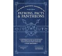 The Game Master's Handbook of Patrons, Pacts & Pantheons: A Comprehensive Guide to Incorporating Gods, Fiends, Fey and the Fallen Into Your 5th Edition Ttrpg Adventures