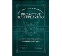 The Game Master's Handbook of Proactive Roleplaying: Guidelines and Strategies for Running Pc-Driven Narratives in 5e Adventures (The Game Master Series)