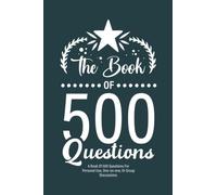The Game Of 500 Questions: A Book Of 500 Questions For Personal Use, One-on-one, Or Group Discussions.