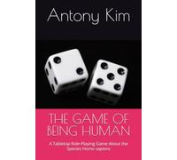 THE GAME OF BEING HUMAN: A Tabletop Role-Playing Game About the Species Homo sapiens