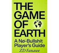 The Game Of Earth: A No-Bullshit Player's Guide