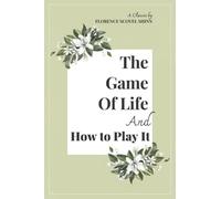 The Game of Life and How to Play It - A Classic by Florence Scovel Shinn - (A Prosperity Classic) - Proven Affirmations and Spiritual Laws to Manifestation Wealth, Health, Abundance and Love