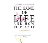 The Game of Life and How to Play It (Annotated): A Guide to Life's Greatest Mysteries with Historical Context and Insight