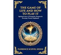 The Game of Life and How to Play It: Spiritual Laws of Prosperity, Purpose & Everyday Victory Explained: 500 (Library of Alexandria)