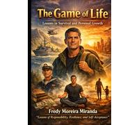 “The Game of Life” Lessons in Survival and Personal Growth: “Lessons of Responsibility, Resilience, and Self-Acceptance”