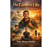 “The Game of Life” Lessons in Survival and Personal Growth: “Lessons of Responsibility, Resilience, and Self-Acceptance”