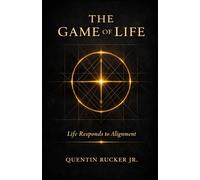 The Game of Life Life Responds to Alignment: Understanding the Spiritual Laws That Shape Every Outcome