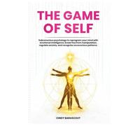 The Game of Self: Subconscious psychology to reprogram your mind with emotional intelligence, break free from manipulation, regulate anxiety, and recognize unconscious patterns.