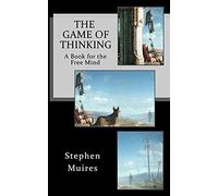 The Game of Thinking: A Book for the Free Mind