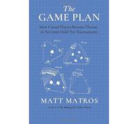 The Game Plan: How Casual Players Become Threats in No Limit Hold ’Em Tournaments