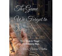 The Game We Forgot to Play: From Mask to Player - An Initiatory Map