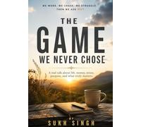 THE GAME WE NEVER CHOSE: Breaking Free From the Cycle of Money, Stress, and Struggle