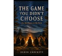The Game You Didn't Choose: For the Players in My Party