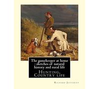 The gamekeeper at home : sketches of natural history and rural life, By: Richard Jefferies illustrated By: Charles Whymper (1853-1941): Hunting, Country life